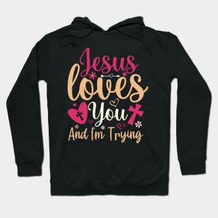 Jesus Loves You And Im Trying Hoodie